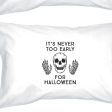 It s Never Too Early For Halloween White Pillowcases Fashion