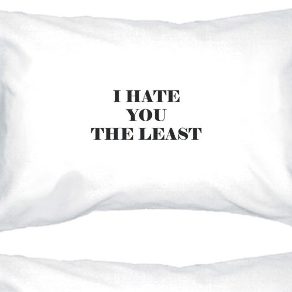 I Hate You The Least White Standard Cute Pillow Case Unique Design For Discount