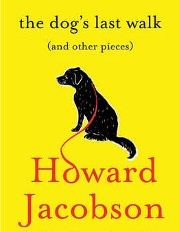 Howard Jacobson: The Dog s Last Walk [2017] hardback Fashion