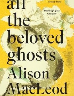 Alison Macleod: All the Beloved Ghosts [2018] paperback For Cheap