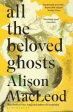 Alison Macleod: All the Beloved Ghosts [2018] paperback For Cheap